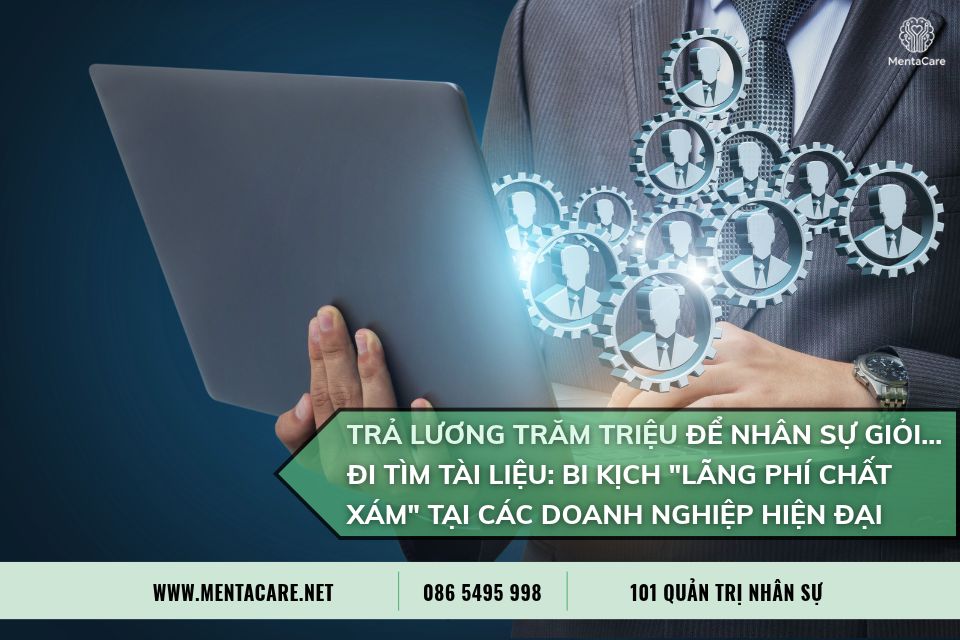 Trả Lương Trăm Triệu Để Nhân Sự Giỏi... Đi Tìm Tài Liệu: Bi Kịch "Lãng Phí Chất Xám" Tại Các Doanh Nghiệp Hiện Đại